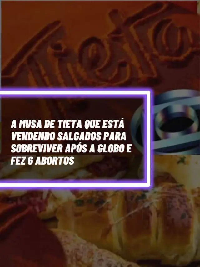 A musa de Tieta que está vendendo salgados para sobreviver após a Globo e fez 6 abortos