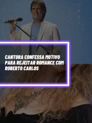 Cantora confessa motivo para rejeitar romance com Roberto Carlos - Montagem Tv Foco