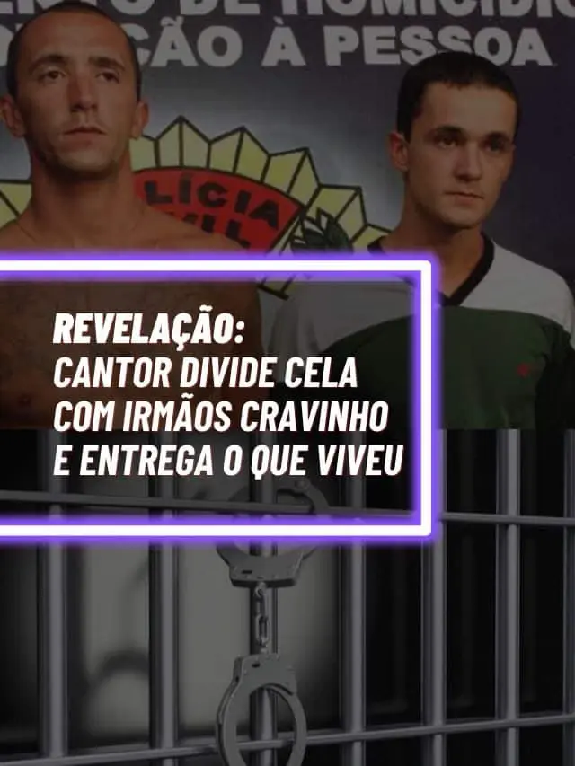 Cantor preso divide cela com irmãos Cravinho e entrega tudo