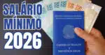 Salário mínimo 2026 (Foto: Reprodução)