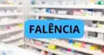 Farmácia e falência (Foto: Reprodução/ Internet)