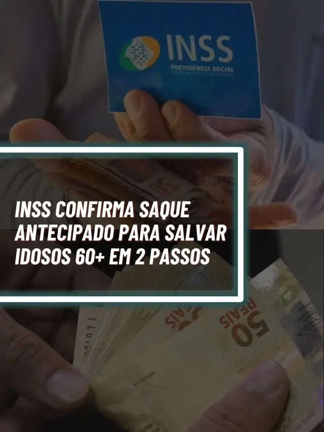 INSS confirma saque antecipado para salvar idosos 60+ em 2 passos