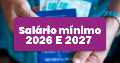 Salário Mínimo 2026 e 2027 (Foto: Reprodução)