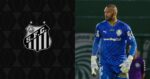 Goleiro do Santos é aprovado no Palmeiras - (Montagem / TV FOCO)