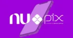 Nubank e PIX (Foto: Reprodução / Internet)