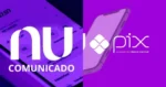 Clientes Nubank devem ler aviso importante do PIX hoje 10/6 - Foto: Montagem