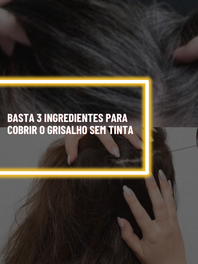 Basta 3 ingredientes caseiros para cobrir o grisalho sem tinta