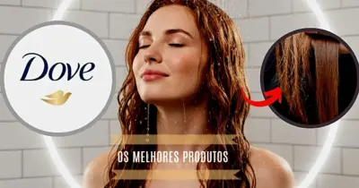 Tratamento de salão no banho: 3 produtos Dove que recuperam seus fios por menos de R$30